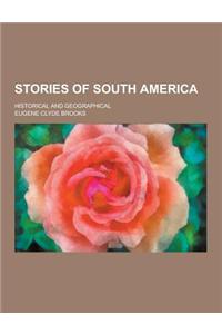 Stories of South America; Historical and Geographical