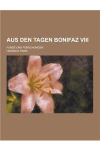 Aus Den Tagen Bonifaz VIII; Funde Und Forschungen