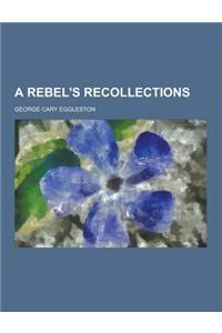 A Rebel's Recollections