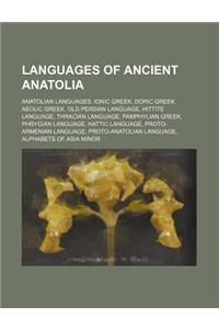 Languages of Ancient Anatolia: Anatolian Languages, Ionic Greek, Doric Greek, Aeolic Greek, Old Persian Language, Hittite Language, Thracian Language