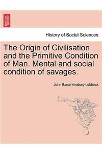 Origin of Civilisation and the Primitive Condition of Man. Mental and Social Condition of Savages.