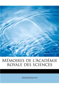 M Moires de L'Acad Mie Royale Des Sciences
