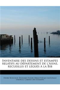 Inventaire Des Dessins Et Estampes Relatifs Au D Partement de L'Aisne, Recueillis Et L Gu S La Bib