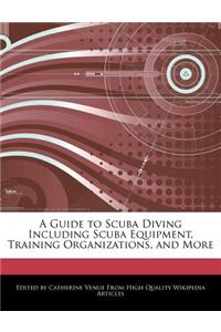 A Guide to Scuba Diving Including Scuba Equipment, Training Organizations, and More