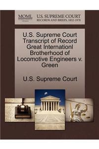 U.S. Supreme Court Transcript of Record Great Internationl Brotherhood of Locomotive Engineers V. Green