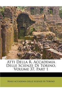 Atti Della R. Accademia Delle Scienze Di Torino, Volume 37, Part 1