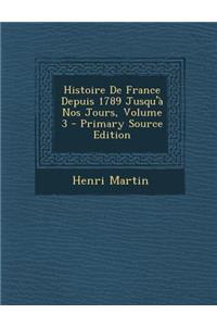 Histoire de France Depuis 1789 Jusqu'a Nos Jours, Volume 3