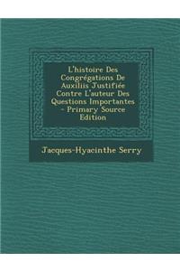 L'Histoire Des Congregations de Auxiliis Justifiee Contre L'Auteur Des Questions Importantes