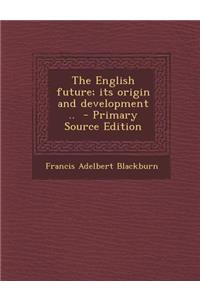 English Future; Its Origin and Development ..