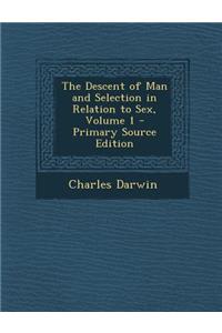 The Descent of Man and Selection in Relation to Sex, Volume 1
