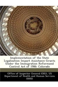 Implementation of the State Legalization Impact Assistance Grants Under the Immigration Reformand Control Act of 1986
