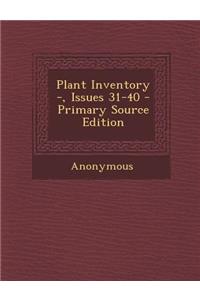 Plant Inventory -, Issues 31-40 - Primary Source Edition