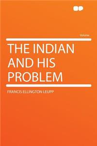 The Indian and His Problem
