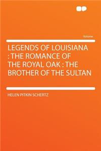 Legends of Louisiana: The Romance of the Royal Oak: The Brother of the Sultan