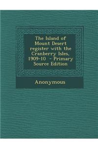 The Island of Mount Desert Register with the Cranberry Isles, 1909-10