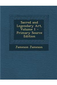 Sacred and Legendary Art, Volume 1 - Primary Source Edition