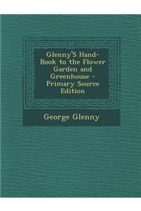 Glenny's Hand-Book to the Flower Garden and Greenhouse - Primary Source Edition