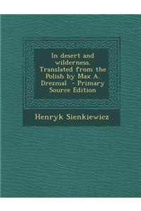 In Desert and Wilderness. Translated from the Polish by Max A. Drezmal