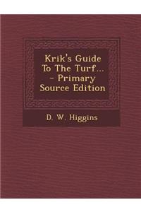 Krik's Guide to the Turf...