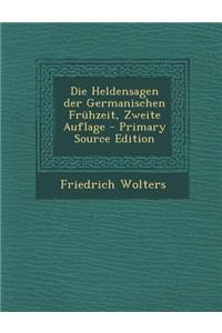 Die Heldensagen Der Germanischen Fruhzeit, Zweite Auflage