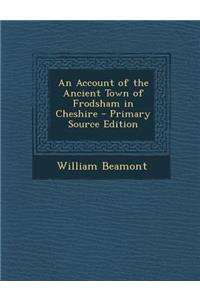 An Account of the Ancient Town of Frodsham in Cheshire