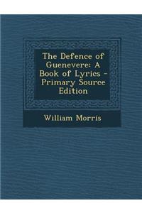 The Defence of Guenevere: A Book of Lyrics - Primary Source Edition