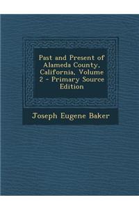 Past and Present of Alameda County, California, Volume 2 - Primary Source Edition