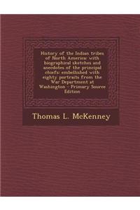 History of the Indian Tribes of North America: With Biographical Sketches and Anecdotes of the Principal Chiefs: Embellished with Eighty Portraits fro