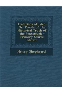 Traditions of Eden; Or, Proofs of the Historical Truth of the Pentateuch - Primary Source Edition