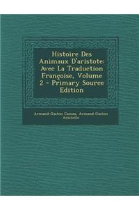 Histoire Des Animaux D'Aristote: Avec La Traduction Francoise, Volume 2