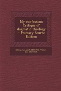 My Confession; Critique of Dogmatic Theology