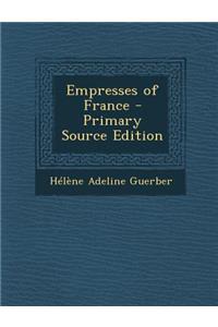 Empresses of France - Primary Source Edition