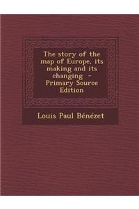 The Story of the Map of Europe, Its Making and Its Changing - Primary Source Edition
