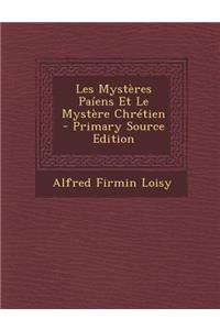 Les Mysteres Paiens Et Le Mystere Chretien - Primary Source Edition