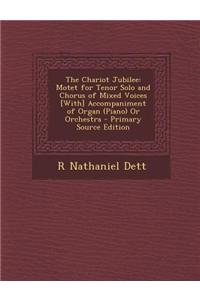 The Chariot Jubilee: Motet for Tenor Solo and Chorus of Mixed Voices [With] Accompaniment of Organ (Piano) or Orchestra - Primary Source Ed