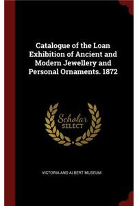 Catalogue of the Loan Exhibition of Ancient and Modern Jewellery and Personal Ornaments. 1872