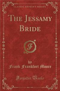 The Jessamy Bride (Classic Reprint)