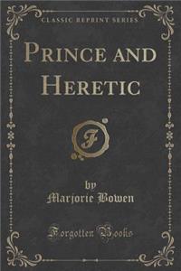 Prince and Heretic (Classic Reprint)