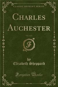 Charles Auchester, Vol. 1 of 2 (Classic Reprint)