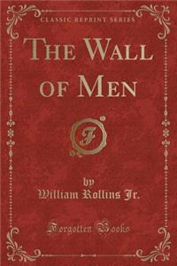 The Wall of Men (Classic Reprint)