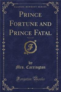 Prince Fortune and Prince Fatal, Vol. 2 of 3 (Classic Reprint)