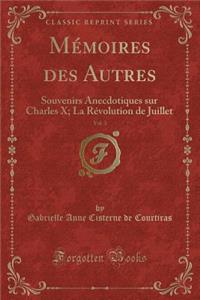 MÃ©moires Des Autres, Vol. 3: Souvenirs Anecdotiques Sur Charles X; La RÃ©volution de Juillet (Classic Reprint)