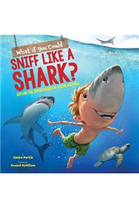 What If You Could Sniff Like a Shark? (Library Edition)