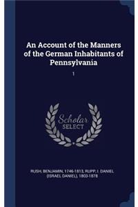 Account of the Manners of the German Inhabitants of Pennsylvania