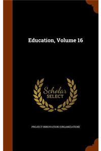 Education, Volume 16