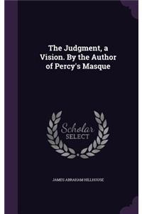 The Judgment, a Vision. by the Author of Percy's Masque