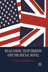 Reaganism, Thatcherism and the Social Novel