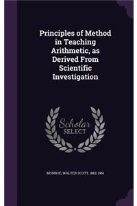 Principles of Method in Teaching Arithmetic, as Derived From Scientific Investigation