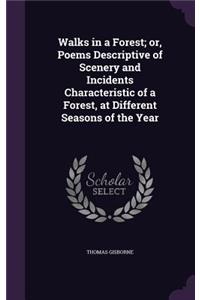 Walks in a Forest; or, Poems Descriptive of Scenery and Incidents Characteristic of a Forest, at Different Seasons of the Year