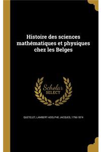 Histoire des sciences mathématiques et physiques chez les Belges